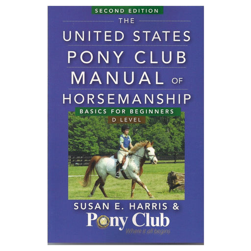 The United States Pony Club Manual of Horsemanship Second Edition - D Level